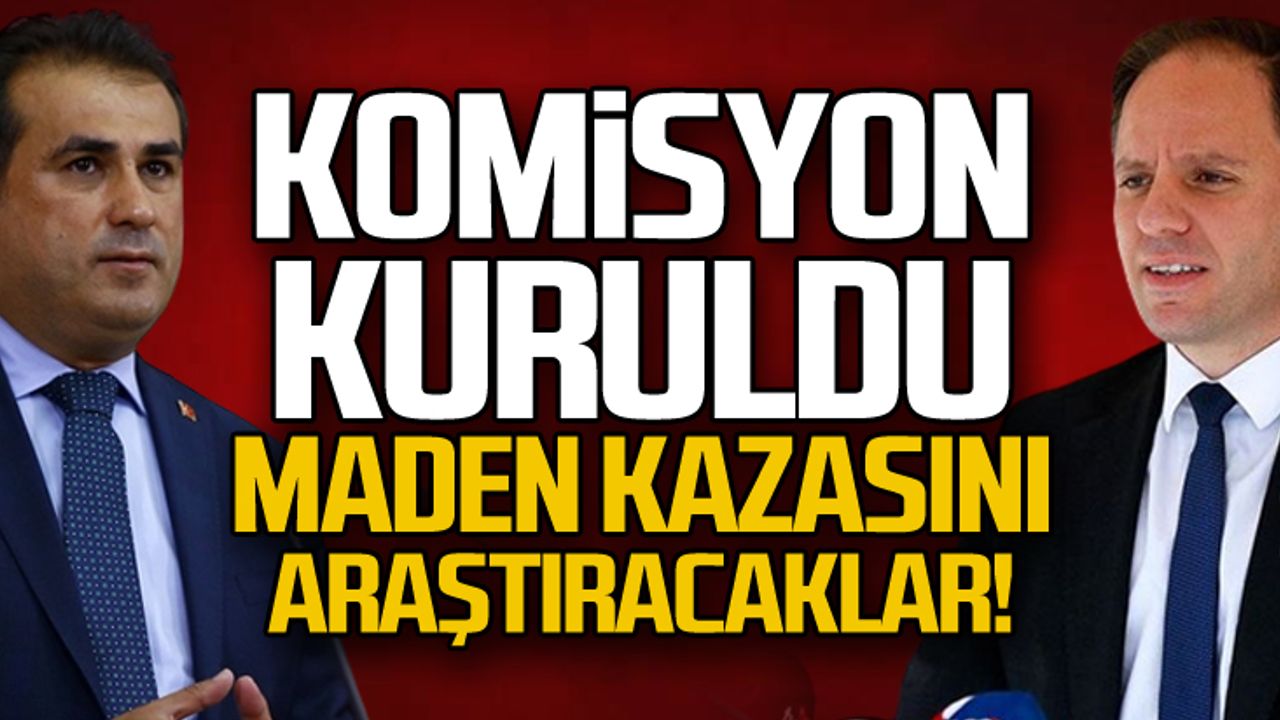 Maden kazasını araştıracak milletvekilleri belli oldu