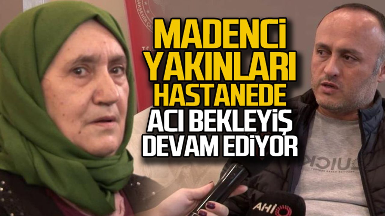 Madenci yakınlarının İstanbul'da acı bekleyişi devam ediyor!