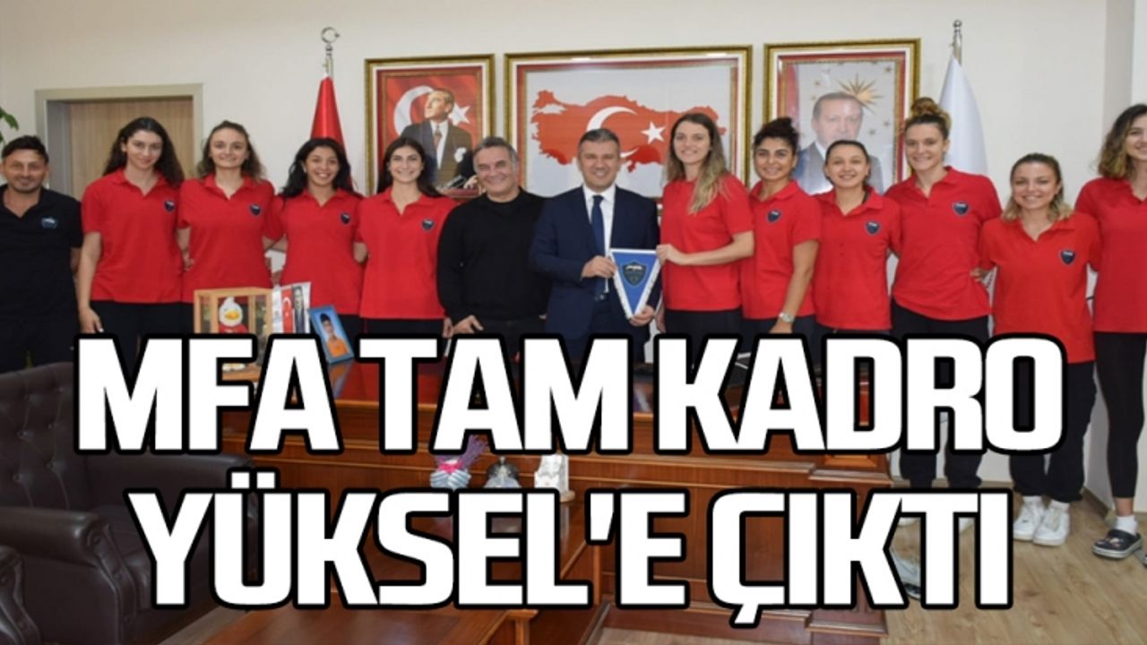 MFA TAM KADRO YÜKSEL'E ÇIKTI