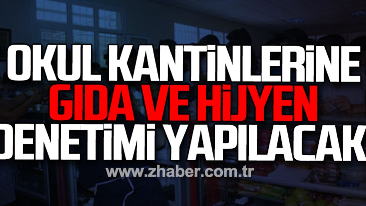 Okul kantinlerine gıda ve hijyen denetimi yapılacak!