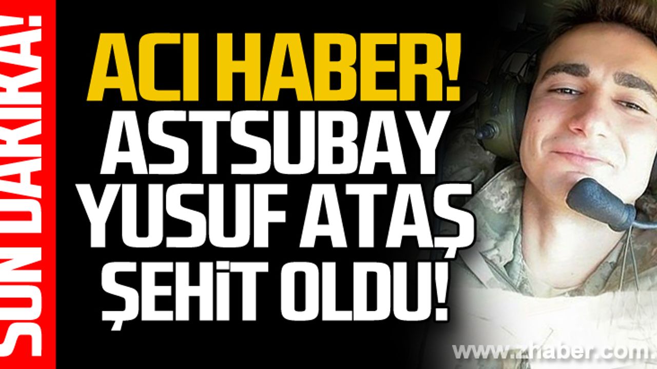 Piyade Astsubay Çavuş Yusuf Ataş şehit oldu