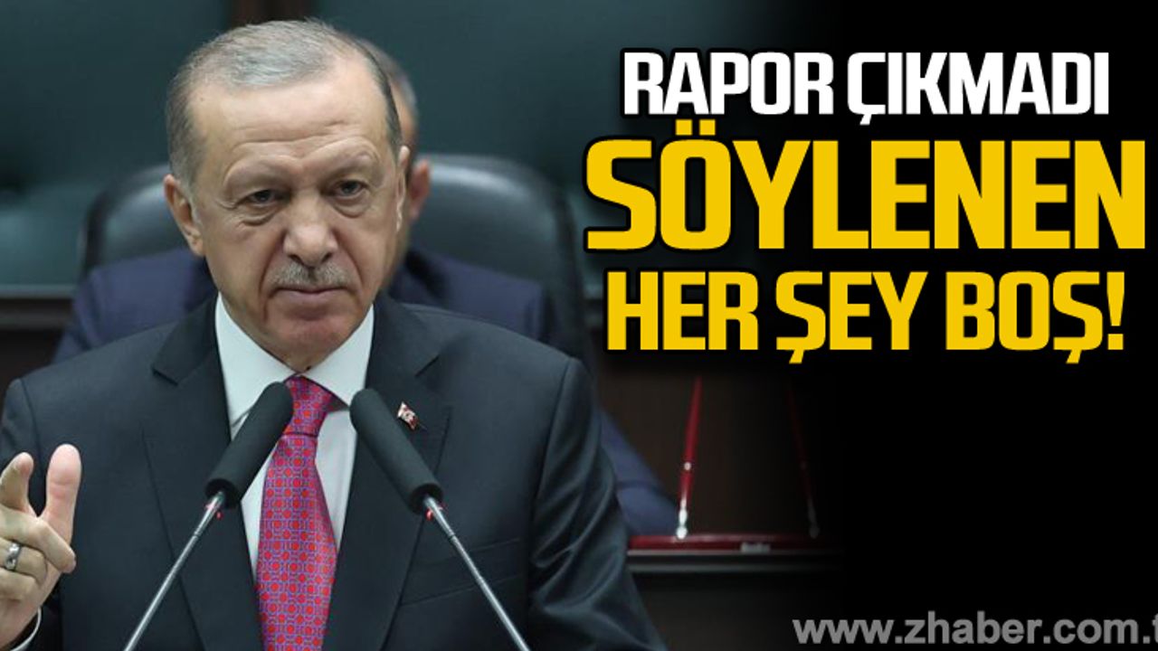 Rapor çıkmadı... Söylenen her şey boş!