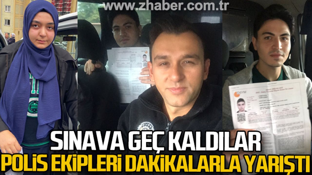 Sınava geç kaldılar: Polis ekipleri dakikalarla yarıştı!