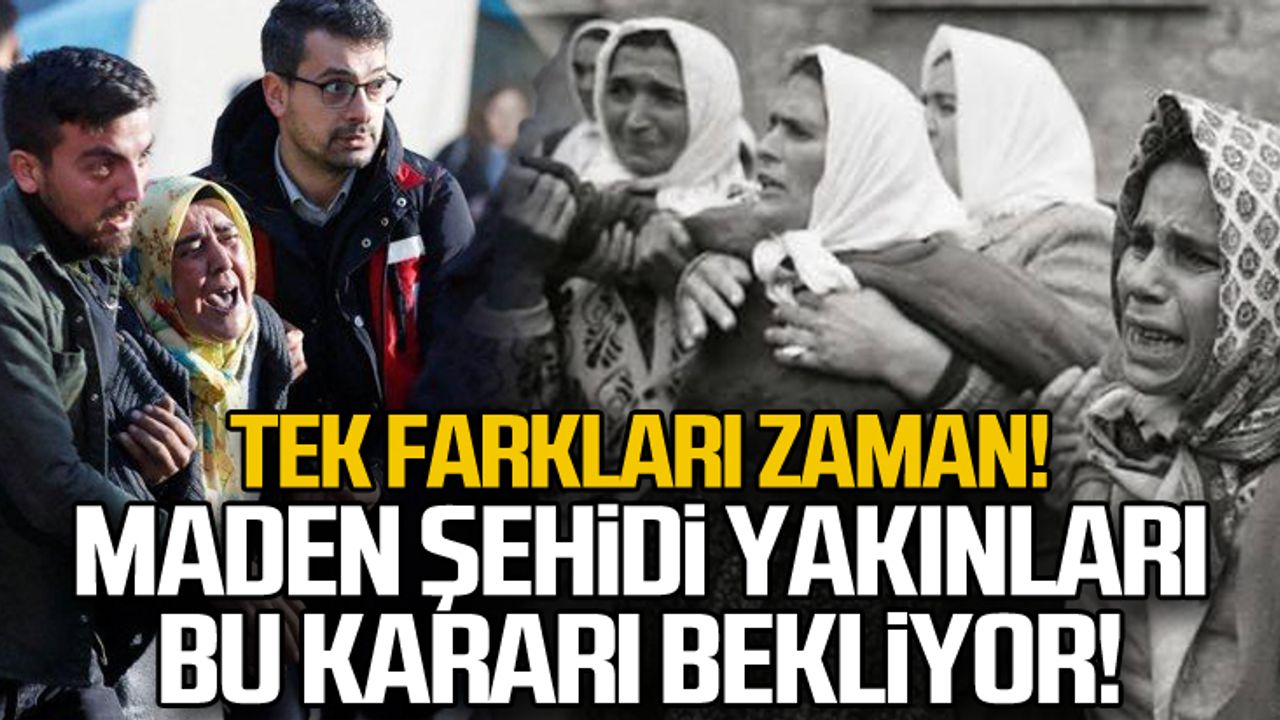 Tek farkları zaman... Maden şehidi yakınları bu kararı bekliyor!