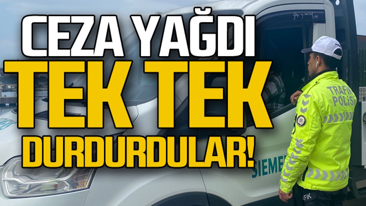 Tek tek durdurdular... Sürücülere ceza yağdı
