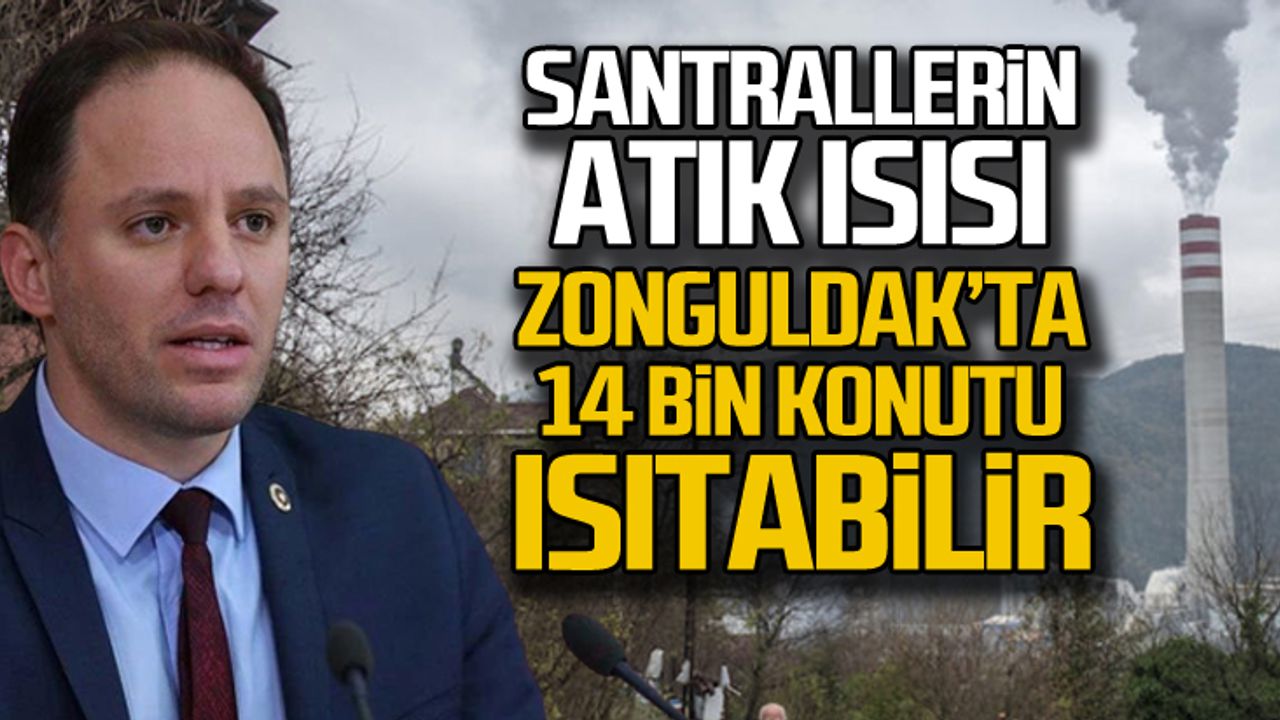 Termik santrallerin atık ısısı ile Zonguldak’ta 14 bin konut ısıtılabilir!