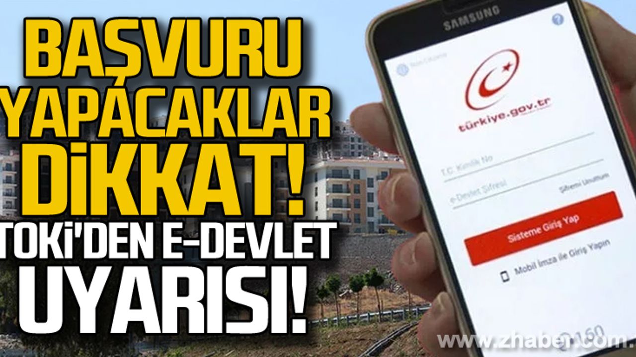 TOKİ'den flaş e-devlet uyarısı! Başvuru yapacaklar dikkat!