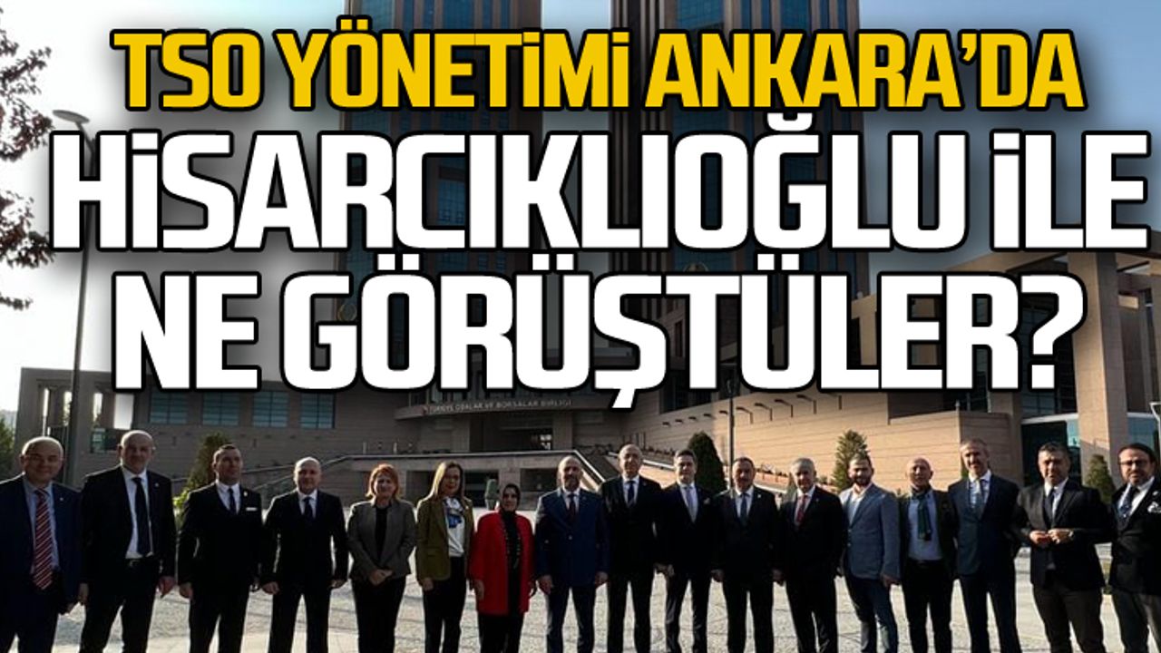 TSO yönetimi Hisarcıklıoğlu ile ne görüştü?