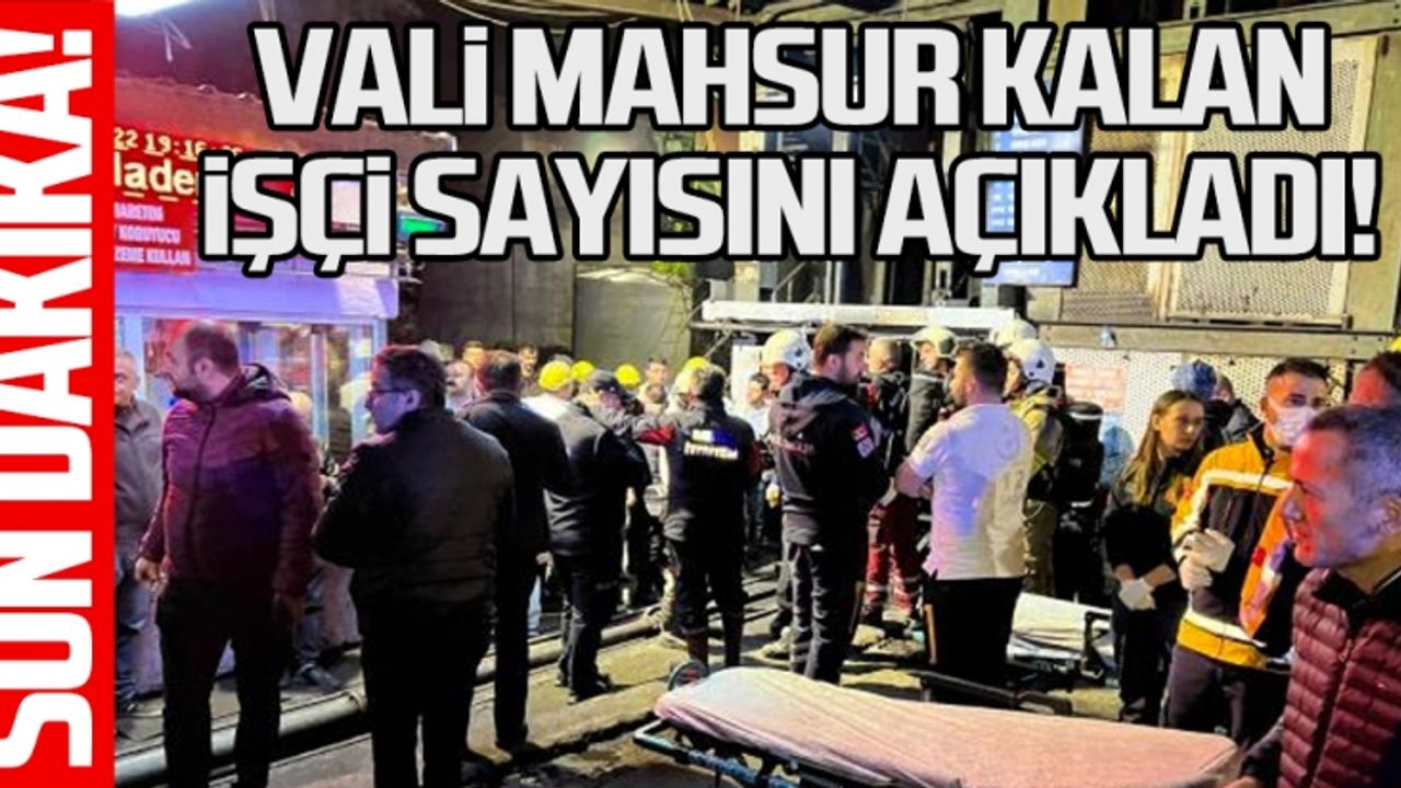 Vali mahsur kalan işçi sayısını açıkladı!