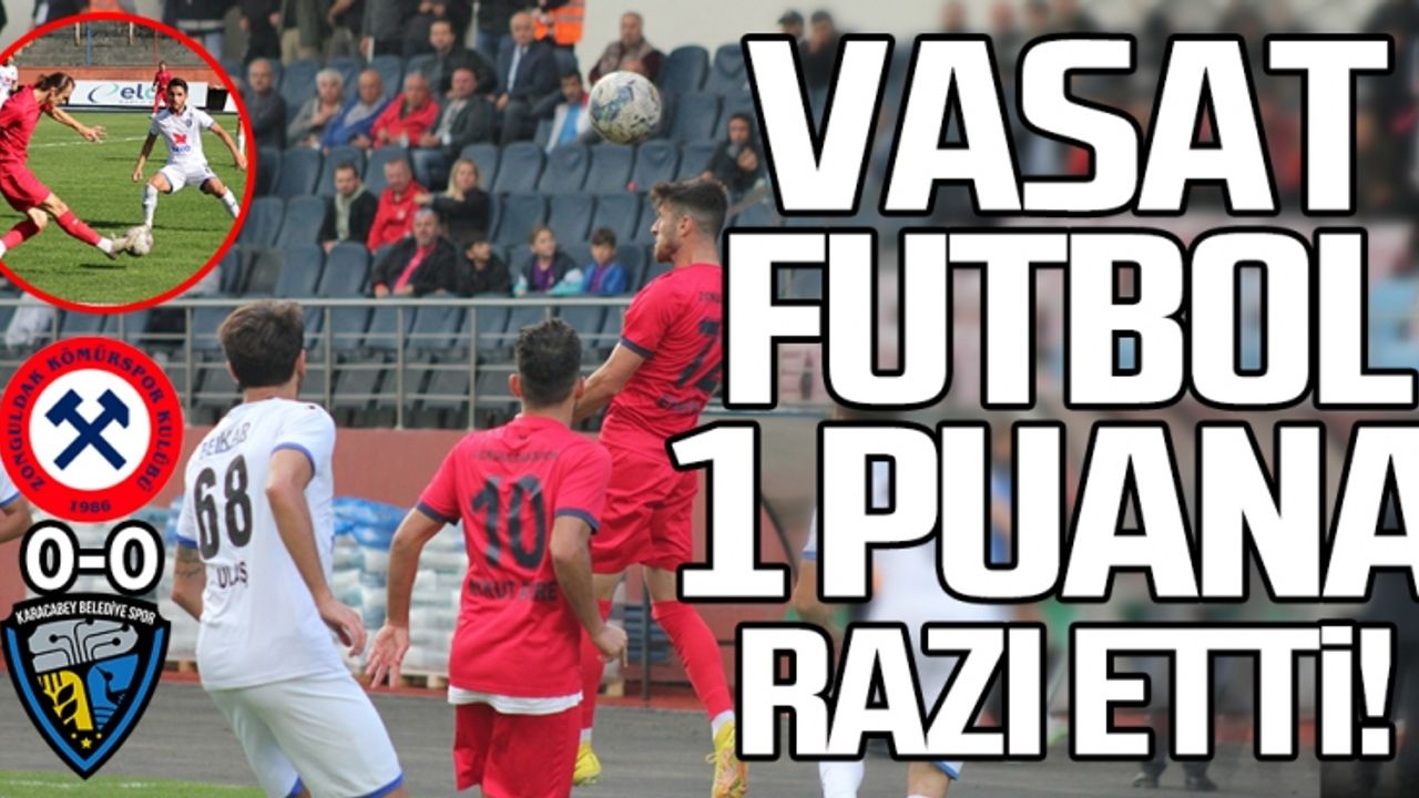 VASAT FUTBOL 1 PUANA RAZI ETTİ!