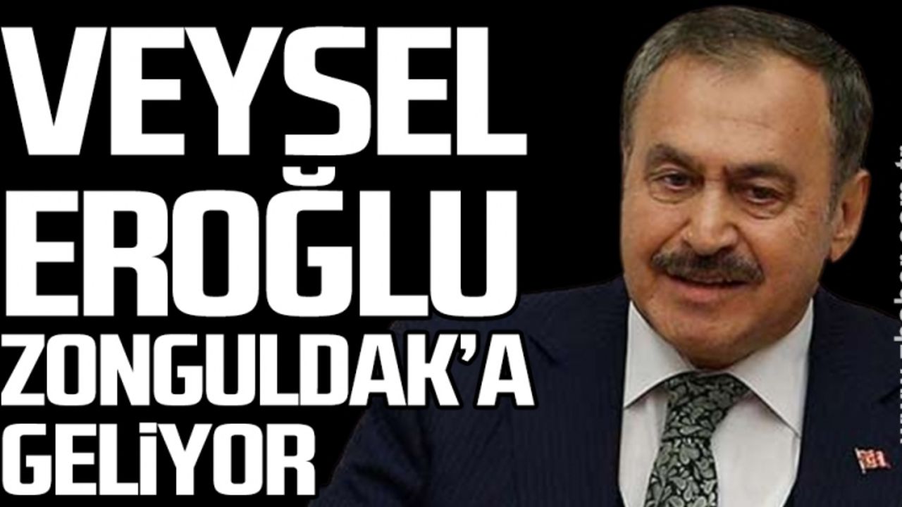 Veysel Eroğlu, yarın Zonguldak’a geliyor