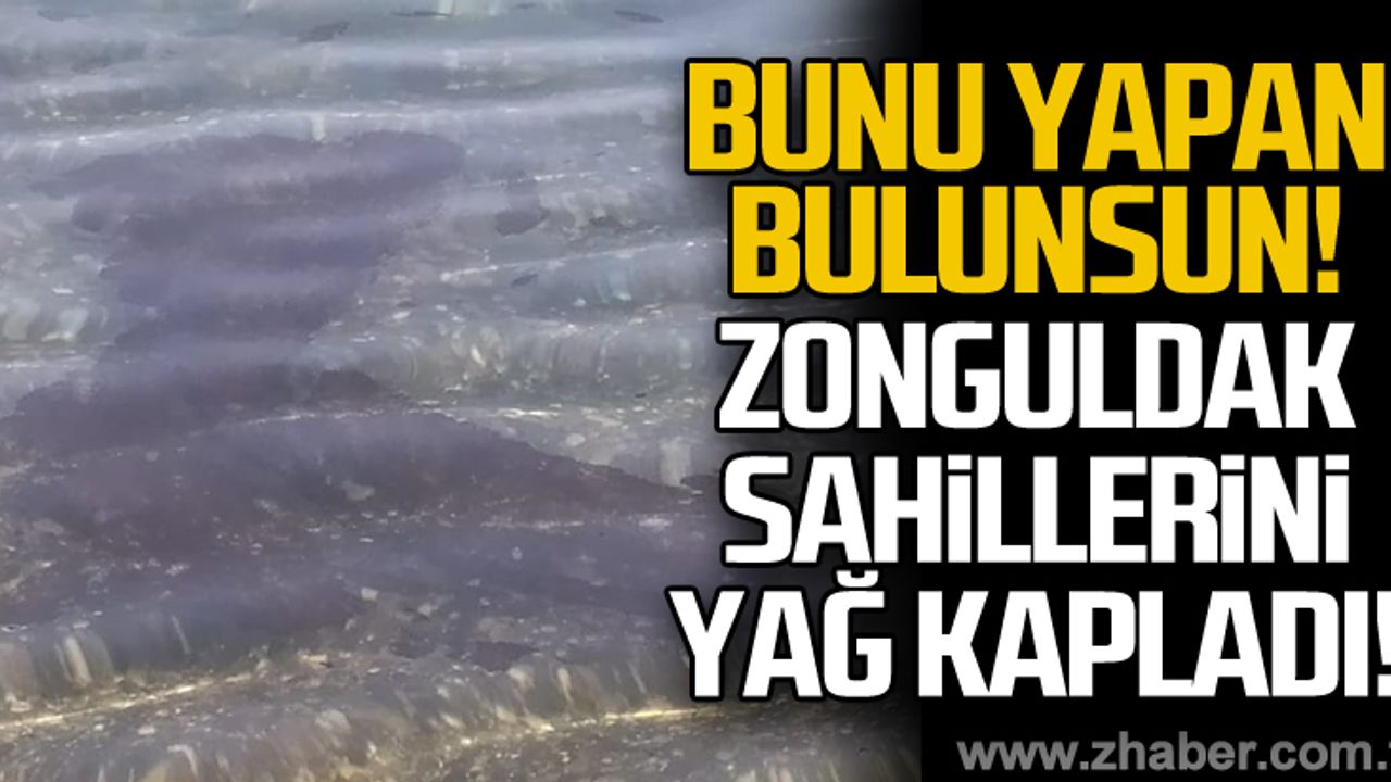 Zonguldak sahillerini sintine ve yağ kapladı
