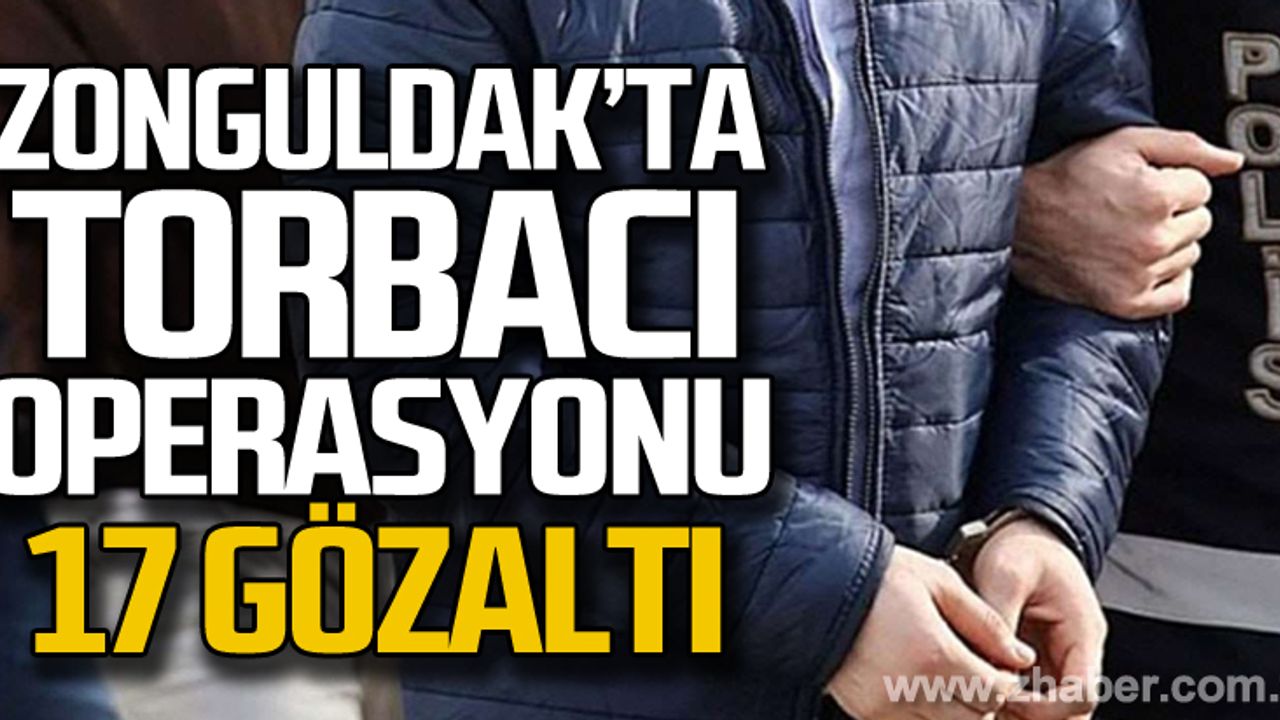Zonguldak'ta torbacı operasyonu! 17 gözaltı