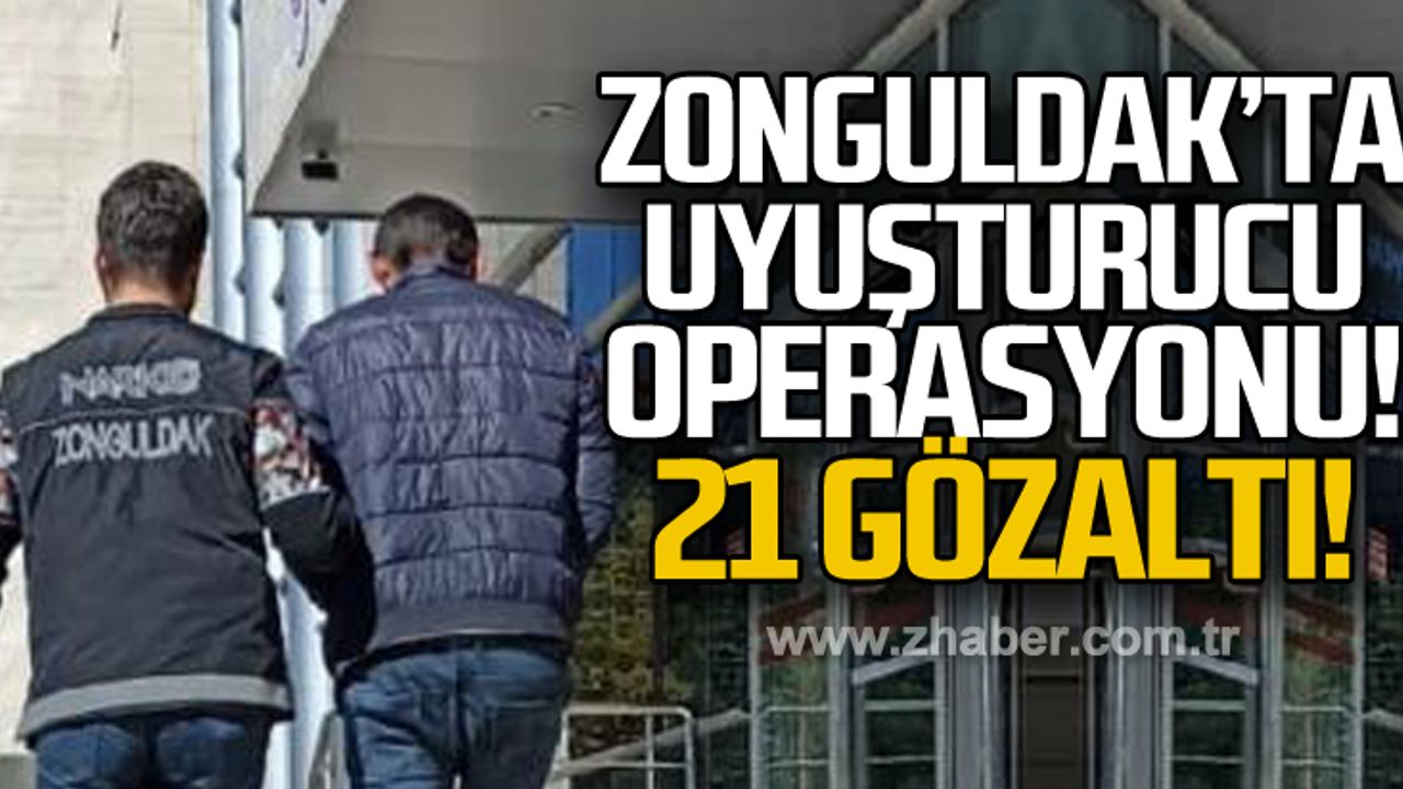 Zonguldak'ta uyuşturucu operasyonu! 21 gözaltı