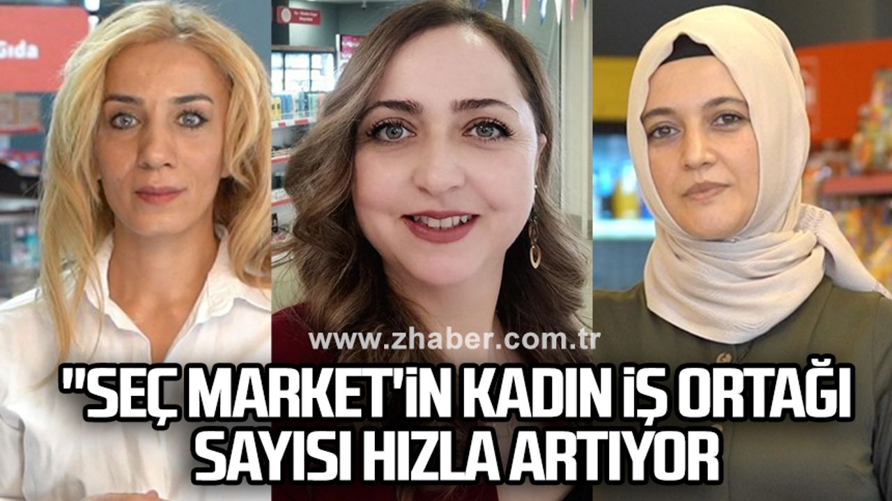 "Seç Market'in kadın iş ortağı sayısı hızla artıyor