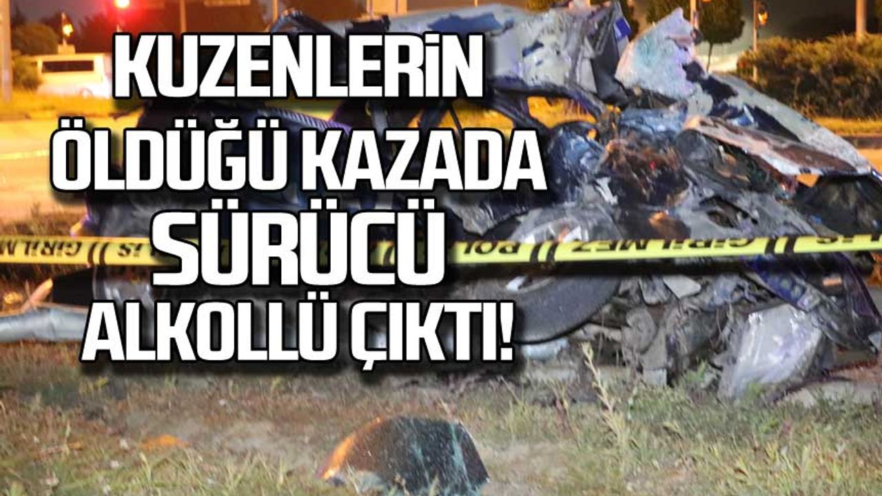 Kuzenlerin öldüğü Kazada Sürücü Alkollü çıktı!