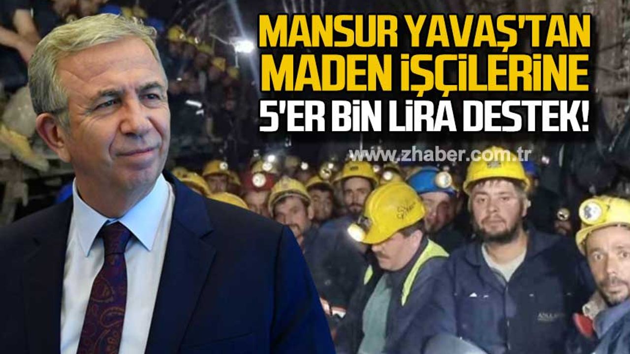 Mansur Yavaş'tan maden işçilerine 5'er bin lira destek!