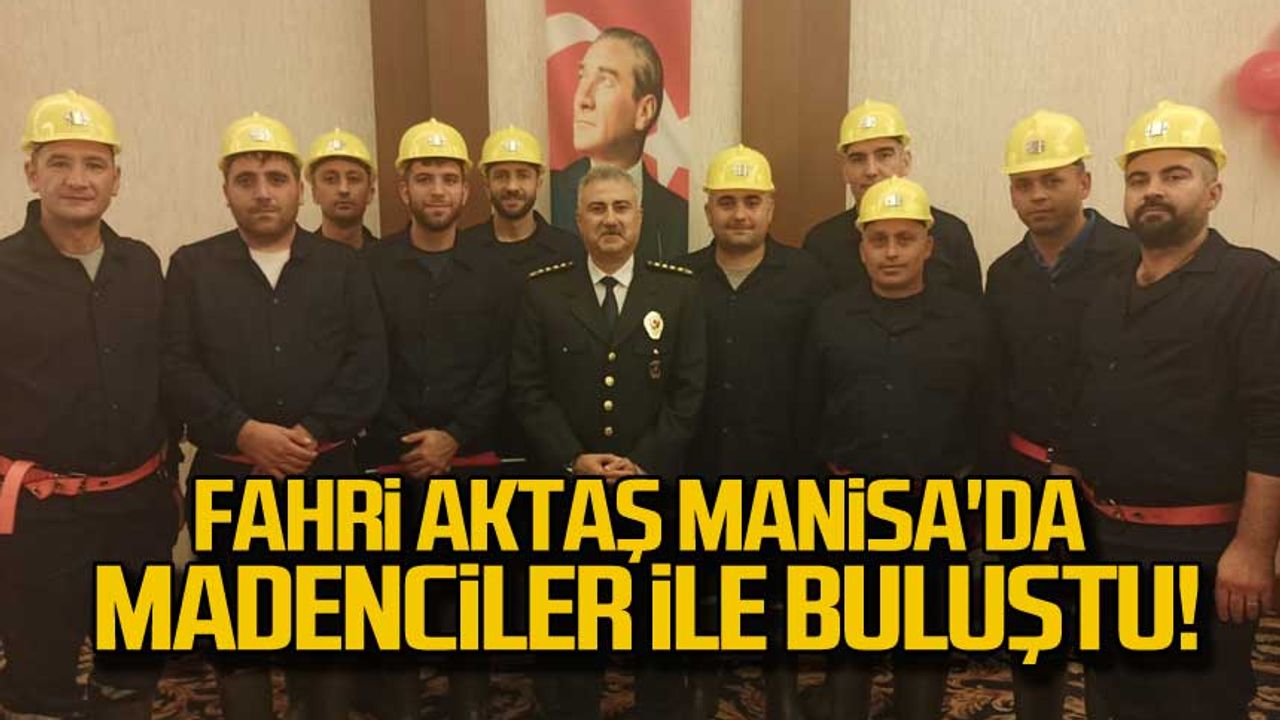 Fahri Aktaş Manisa'da madenciler ile buluştu!