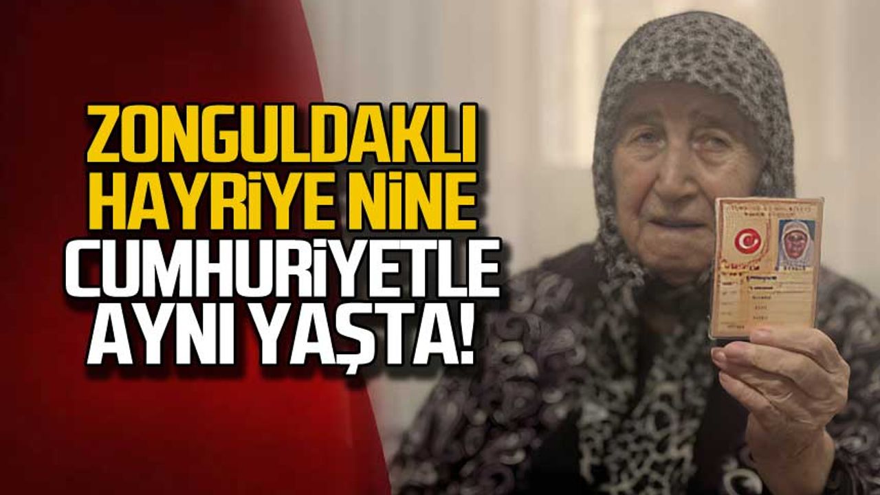 Zonguldaklı Hayriye Nine, Cumhuriyetle aynı yaşta!