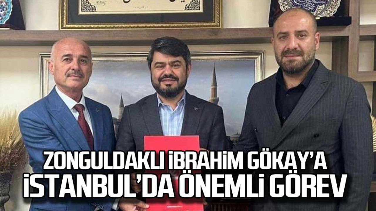 Zonguldaklı İbrahim Gökay'a İstanbul'da önemli görev!