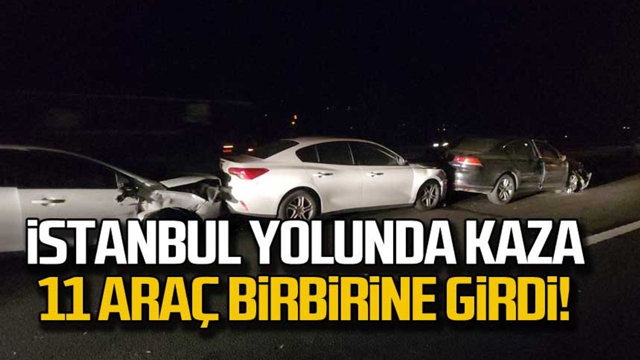 İstanbul yolunda kaza! 11 araç birbirine girdi!