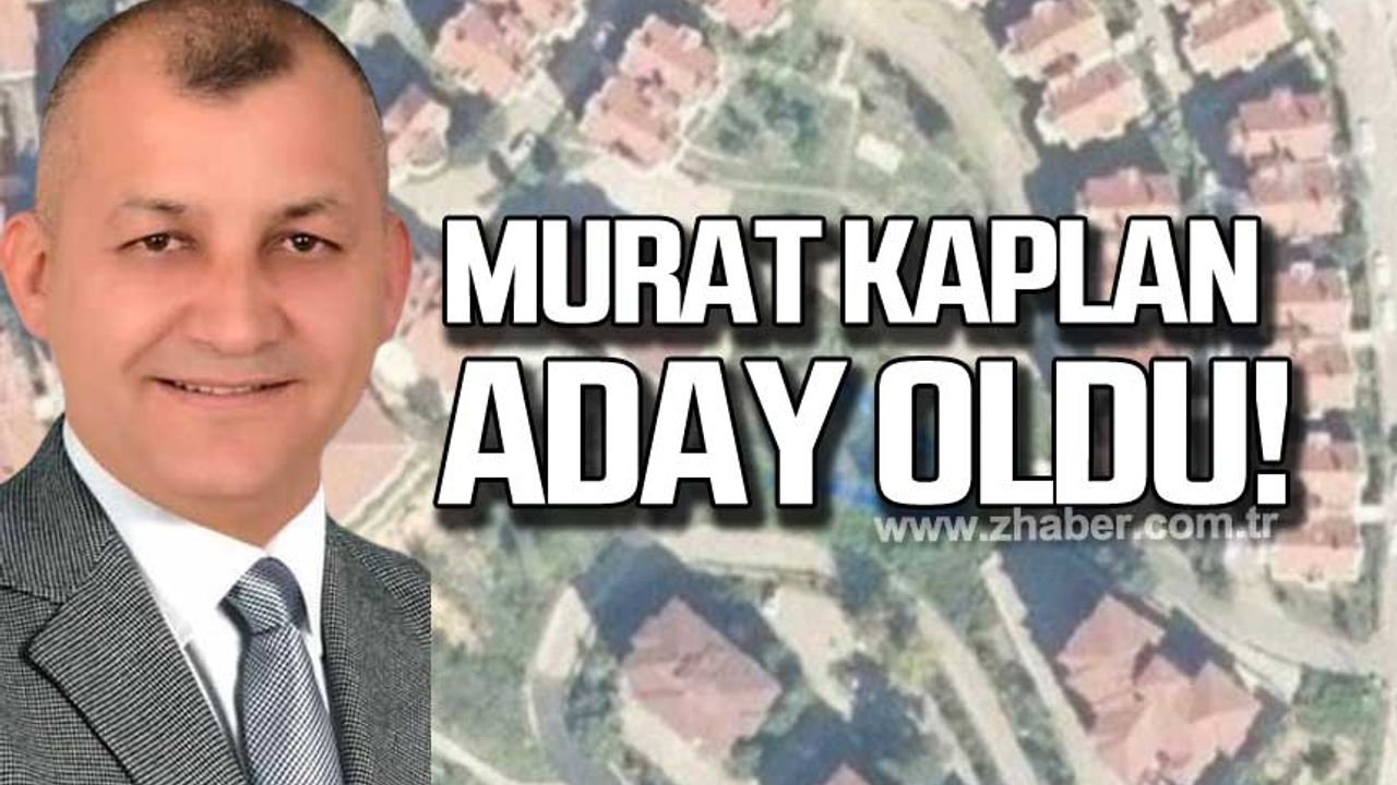 Murat Kaplan aday oldu!