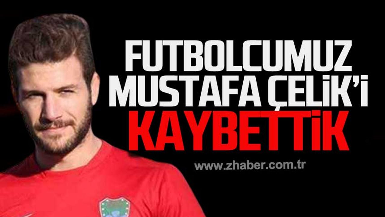 Futbolcumuz Mustafa Çelik'i kaybettik!