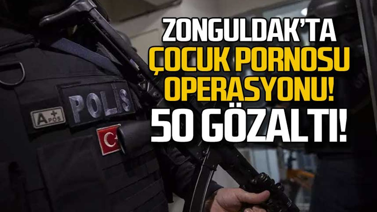 Zonguldak'ta çocuk pornosu operasyonu! 50 gözaltı!