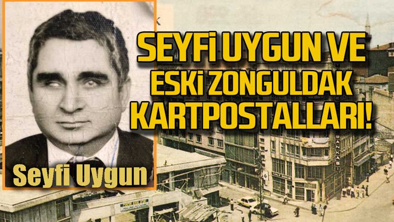 Seyfi Uygun ve eski Zonguldak kartpostalları!