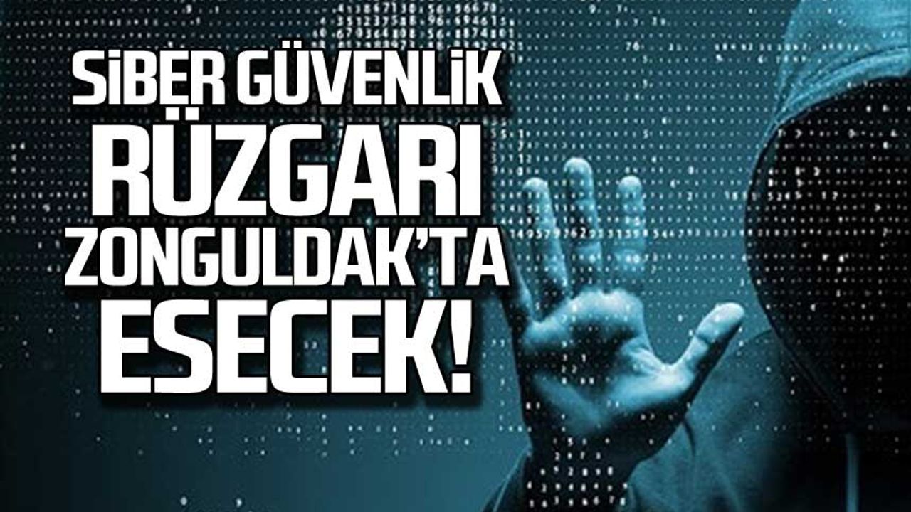Siber Güvenlik rüzgarı Zonguldak'ta esecek!