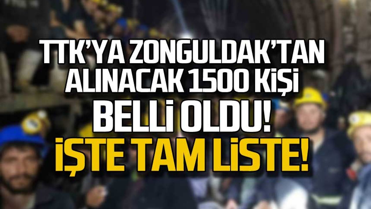 TTK'ya Zonguldak'tan alınacak 1500 kişi belli oldu! İşte tam liste!