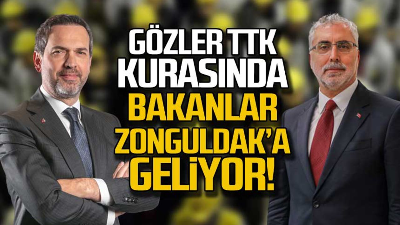 Gözler TTK kurasında! Bakanlar Zonguldak'a geliyor!