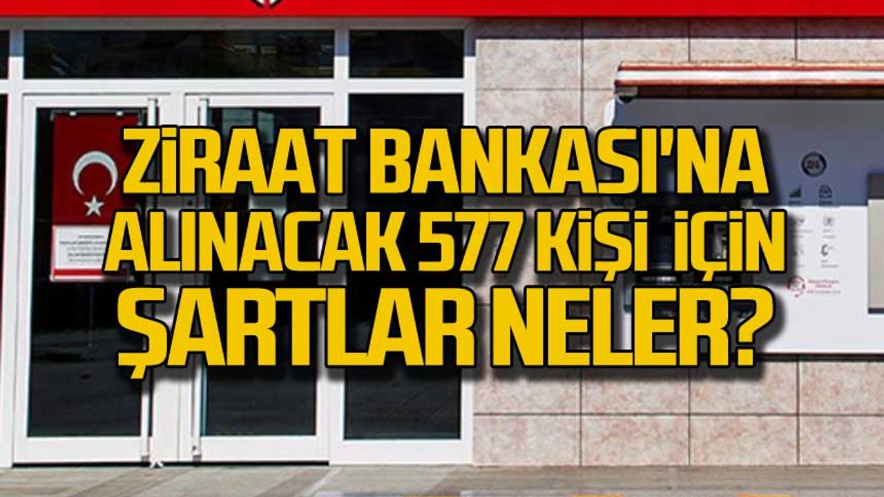 Ziraat Bankası 577 Personel alımı için şartlar neler?