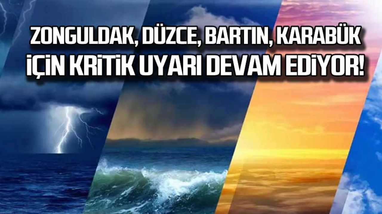 Zonguldak, Düzce, Bartın, Karabük için kritik uyarı devam ediyor!