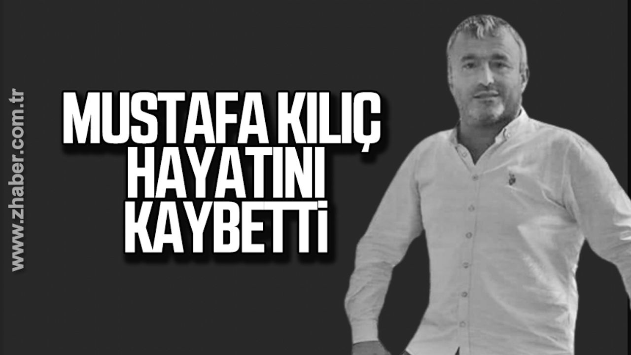 Mustafa Kılıç hayatını kaybetti