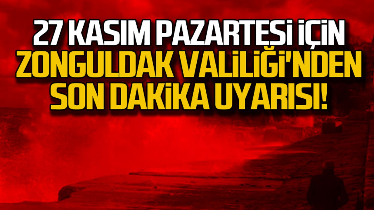 27 Kasım Pazartesi için Zonguldak Valiliği'nden son dakika uyarısı!