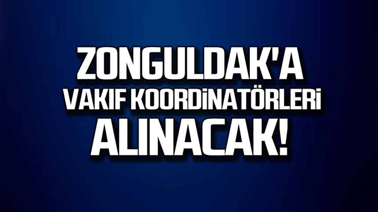 Zonguldak'a Vakıf Koordinatörleri alınacak!