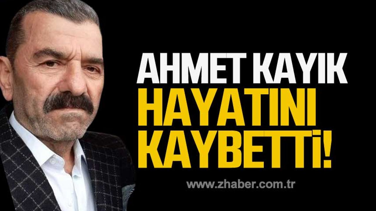 Ahmet Kayık hayatını kaybetti!