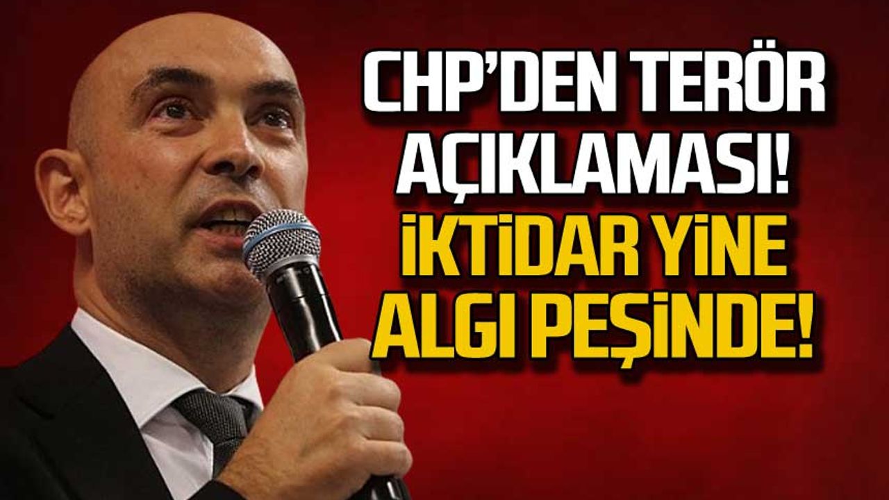 CHP'den terör açıklaması! "İktidar algı peşinde"