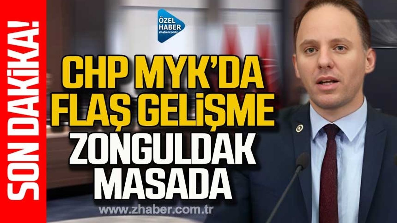 CHP MYK’da flaş gelişme! Zonguldak masada!