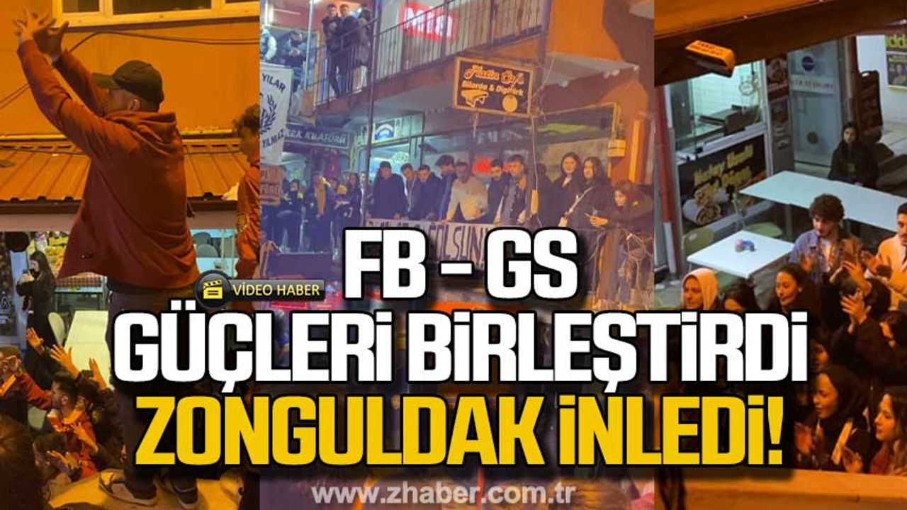 FB-GS güçleri birleştirdi Zonguldak inledi!