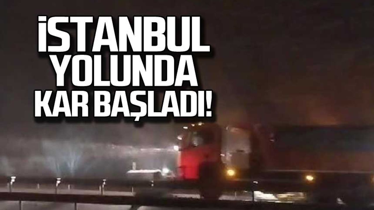 İstanbul yolunda kar başladı!