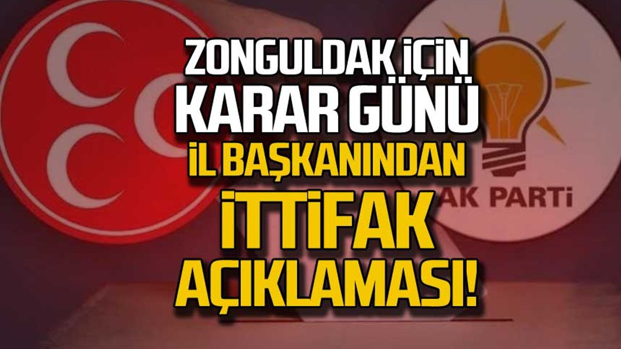 Zonguldak için karar günü! İl başkanından ittifak açıklaması!