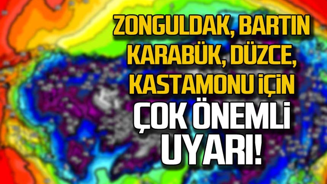 Zonguldak, Bartın, Düzce, Kastamonu için çok önemli uyarı!