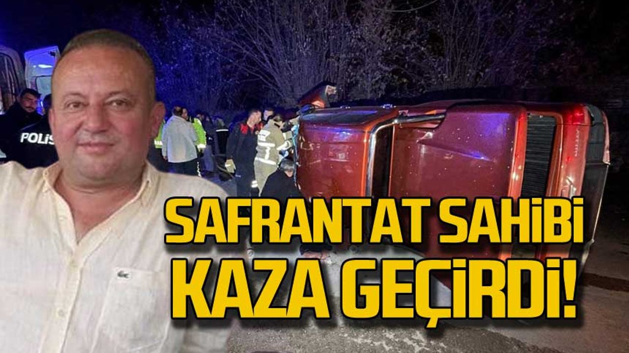 Safrantat sahibi Metin Çakır kaza geçirdi!