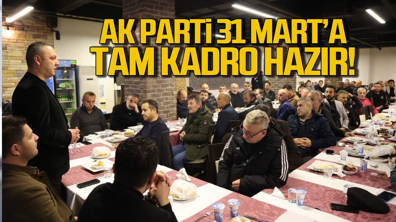 Ak Parti Zonguldak 31 Mart'a tam kadro hazır!