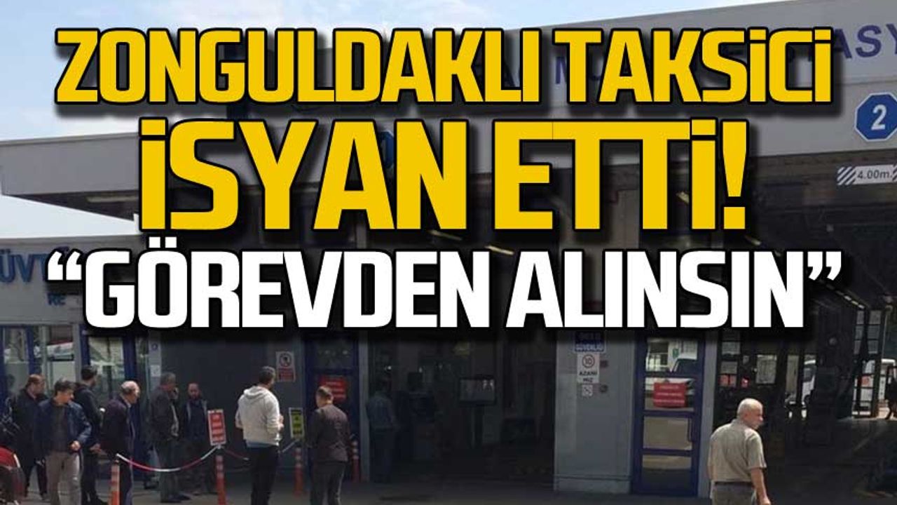 Zonguldaklı taksicinin muayene isyanı!