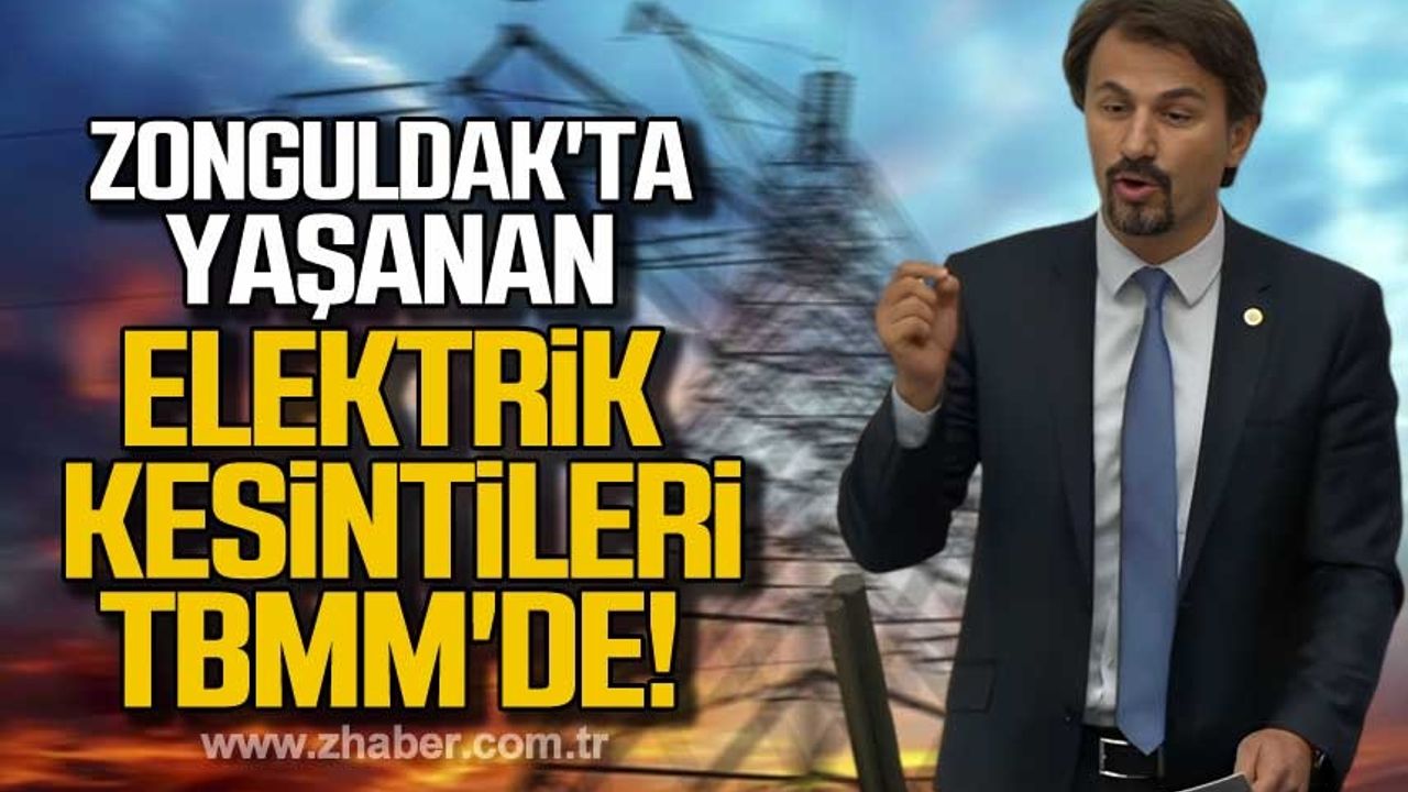 Zonguldak'ta yaşanan elektrik kesintileri TBMM'de!