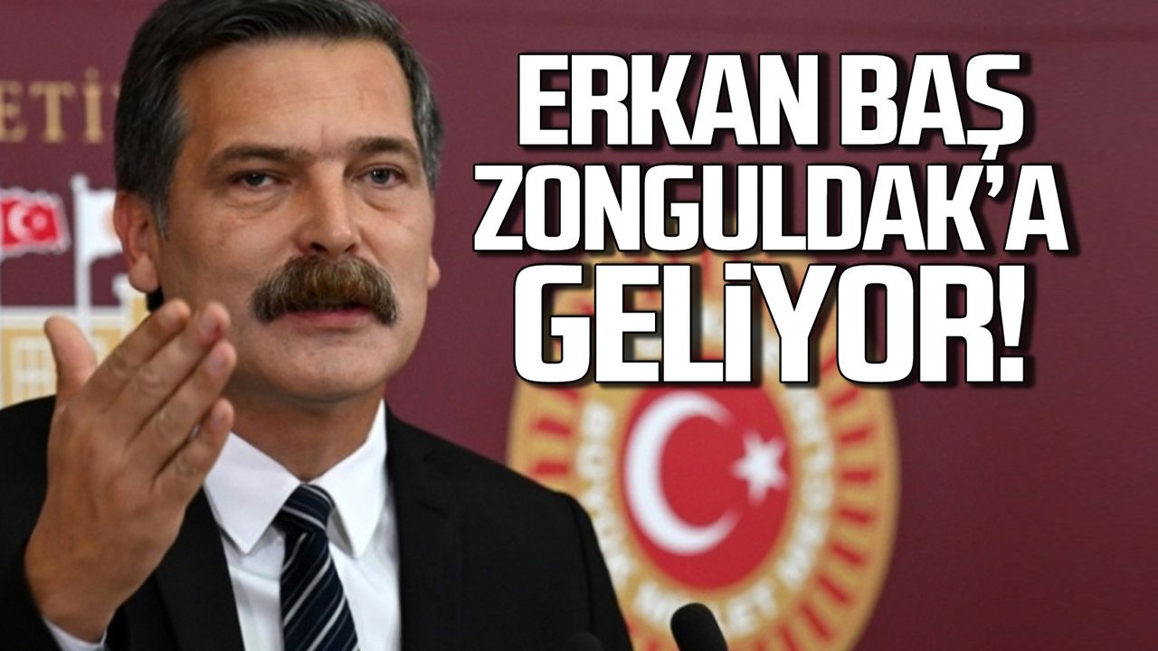 TİP Genel Başkanı Erkan Baş Zonguldak'a gelecek!