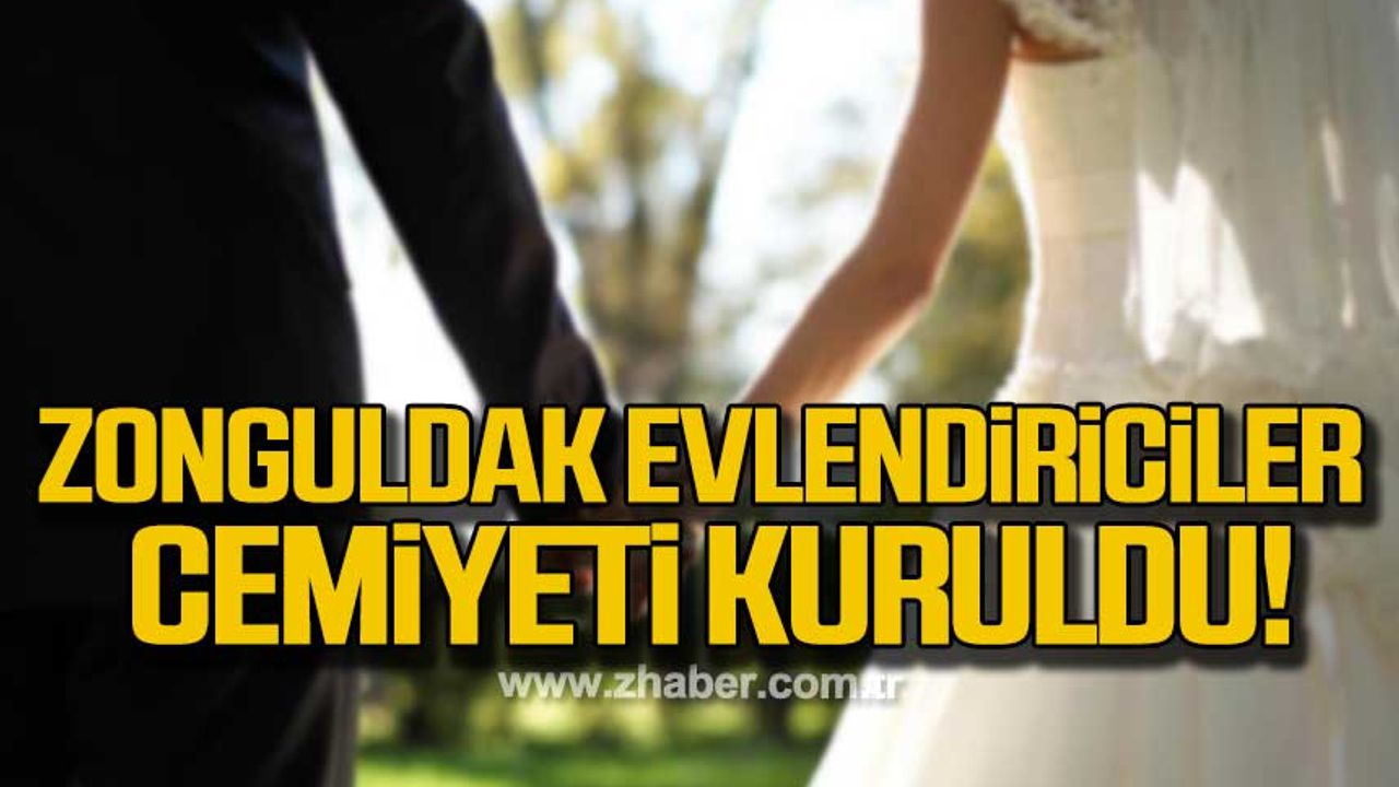 Zonguldak Evlendiriciler Cemiyeti kuruldu!